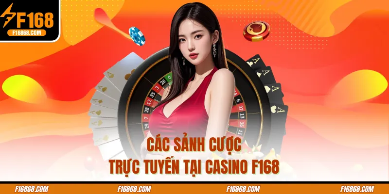 Các sảnh cược trực tuyến tại casino F168