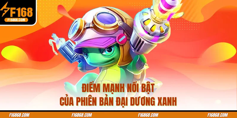 Điểm mạnh nổi bật của phiên bản đại dương xanh