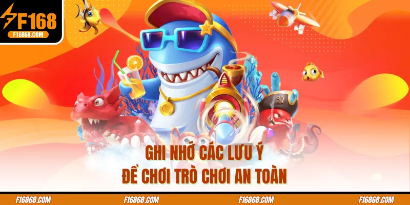 Ghi nhớ các lưu ý để chơi trò chơi an toàn