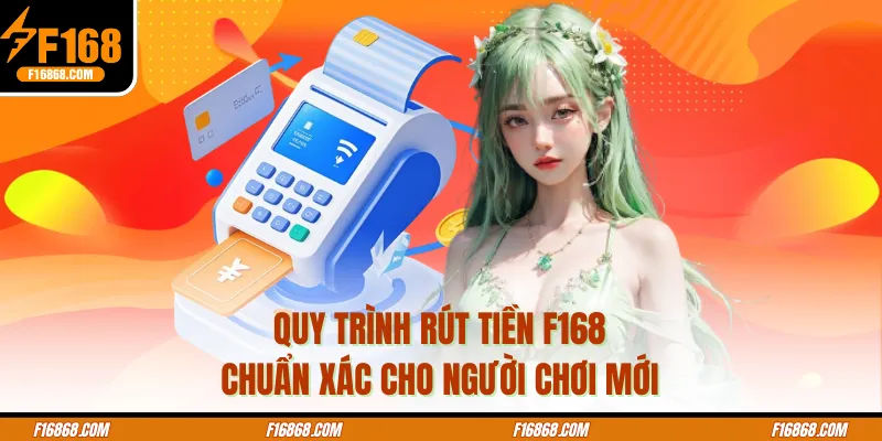 Quy trình rút tiền F168 chuẩn xác cho người chơi mới