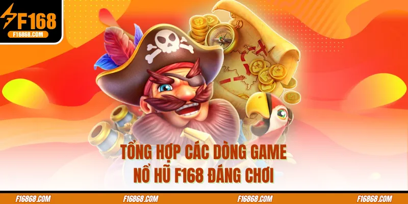 Tổng hợp các dòng game nổ hũ f168 đáng chơi