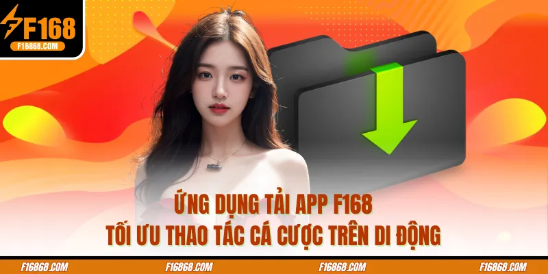 Ứng dụng tải app F168 tối ưu thao tác cá cược trên di động